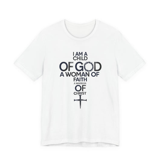 Christian Women’s Faith T‑Shirt — “I Am a Child of God, A Woman of Faith, A Warrior of Christ”