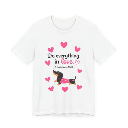 Do Everything in Love Tee — Cute Dachshund Christian Valentine T-Shirt