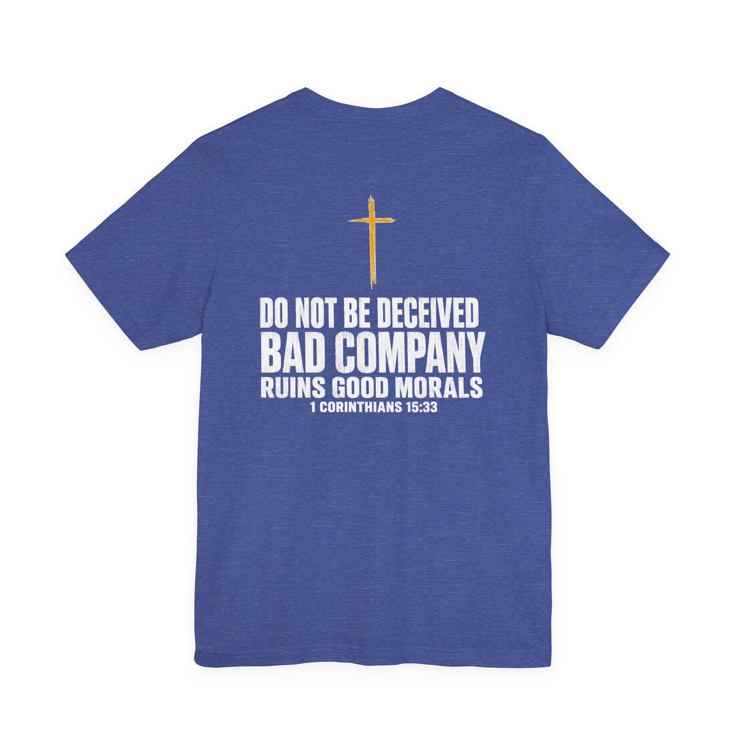 Christian Cross T-Shirt — "Do Not Be Deceived, Bad Company Ruins Good Morals" (1 Corinthians 15:33)