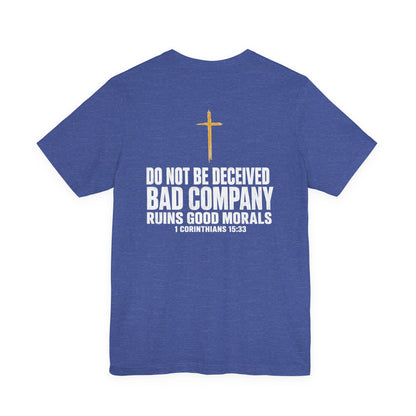 Christian Cross T-Shirt — "Do Not Be Deceived, Bad Company Ruins Good Morals" (1 Corinthians 15:33)