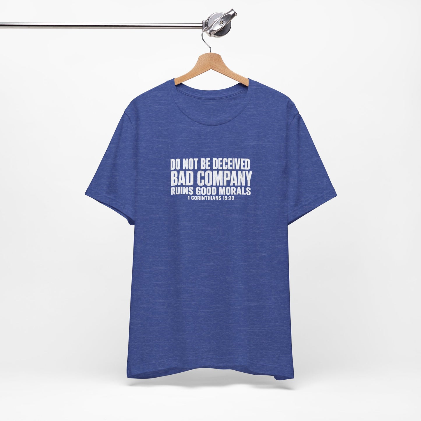 Christian Tee — “Do Not Be Deceived: Bad Company Ruins Good Morals” Short Sleeve Shirt