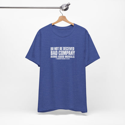Christian Tee — “Do Not Be Deceived: Bad Company Ruins Good Morals” Short Sleeve Shirt