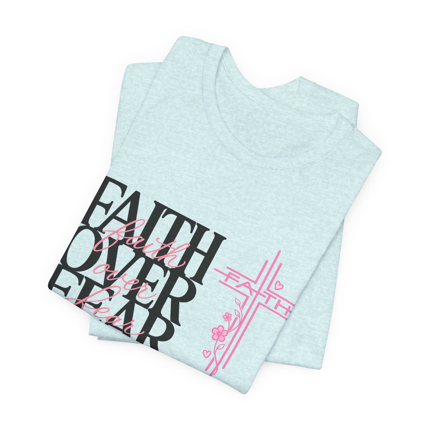Faith Over Fear T-Shirt — Inspirational Christian Graphic Tee