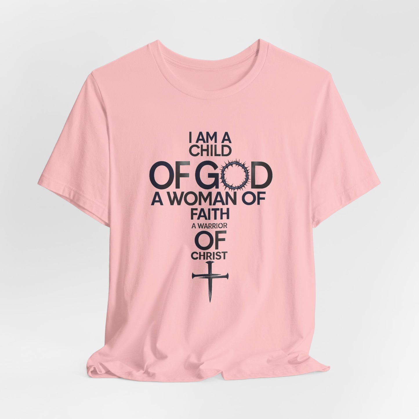 Christian Women’s Faith T‑Shirt — “I Am a Child of God, A Woman of Faith, A Warrior of Christ”