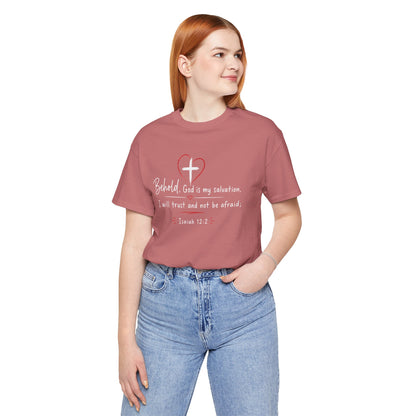 Christian Tee — "Behold, God is my salvation" Isaiah 12:2 Inspirational T-Shirt