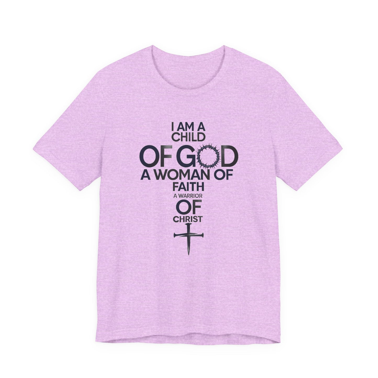 Christian Women’s Faith T‑Shirt — “I Am a Child of God, A Woman of Faith, A Warrior of Christ”