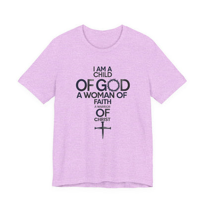 Christian Women’s Faith T‑Shirt — “I Am a Child of God, A Woman of Faith, A Warrior of Christ”