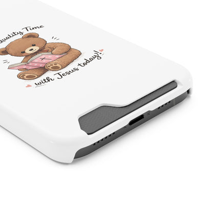 Phone Case — "Spend Quality Time with Jesus Today" Teddy Card Holder