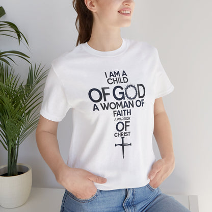 Christian Women’s Faith T‑Shirt — “I Am a Child of God, A Woman of Faith, A Warrior of Christ”