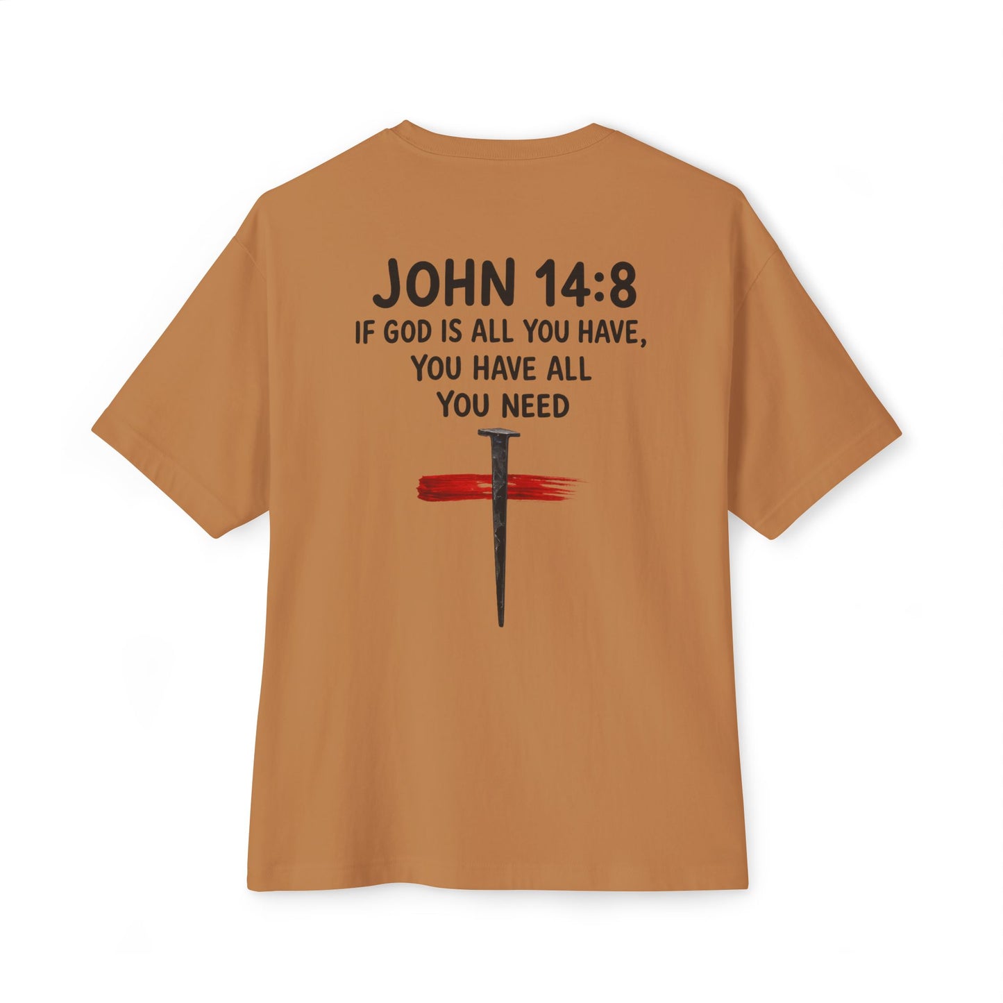 UNISEX BOXY TEE John 14:8 Faith Tee — “If God Is All You Have, You Have All You Need” Oversized TEE