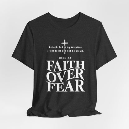Faith Over Fear T-Shirt — Christian Inspirational Tee with Isaiah 12:2 Quote