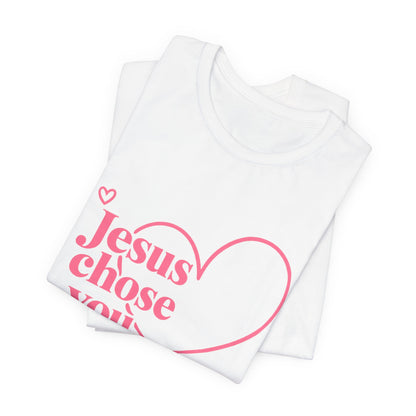 Jesus Chose You Heart Tee — Christian Faith Inspirational T-Shirt