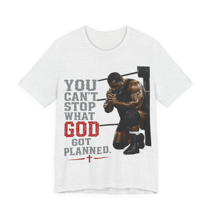 BIG FROST— "You Can't Stop What God Got Planned" UNISEX Shirt