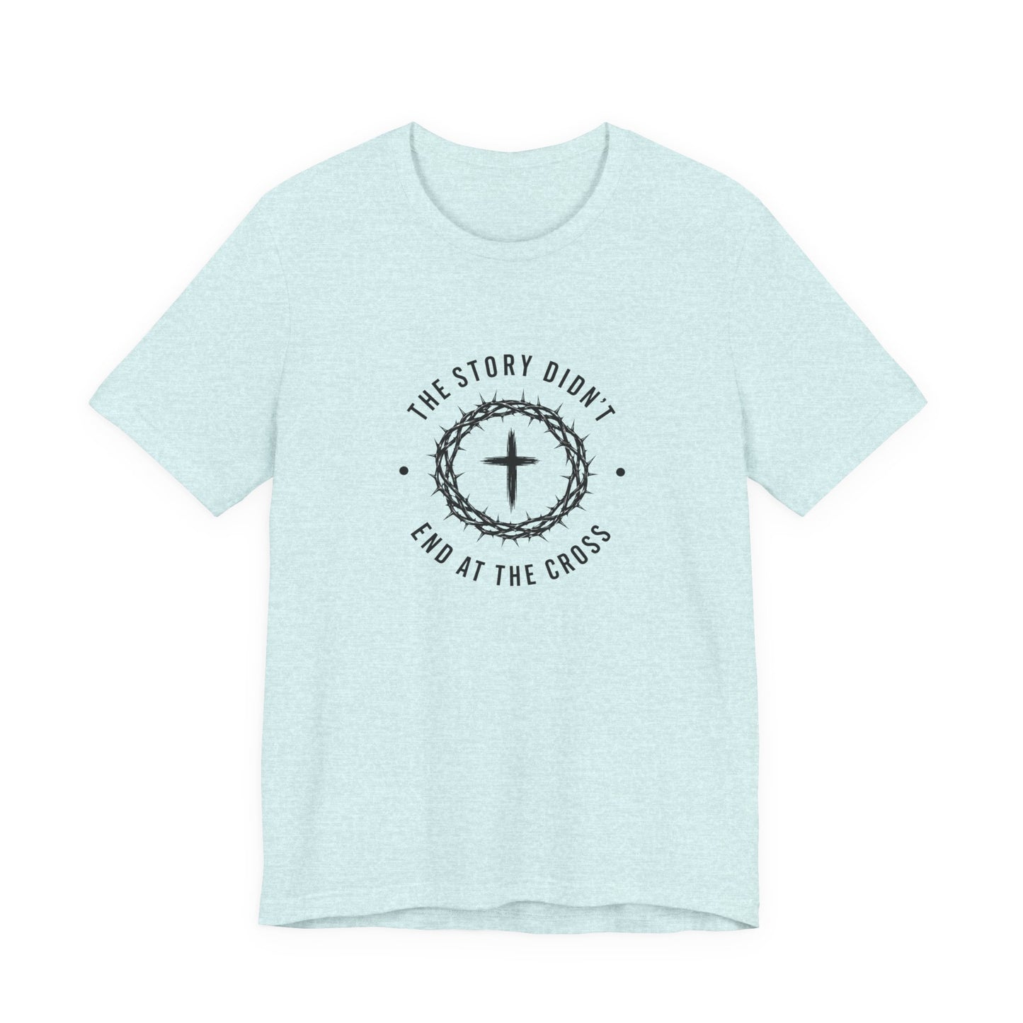 Christian T-Shirt "The Story Didn’t End at the Cross" — Faith Graphic Tee
