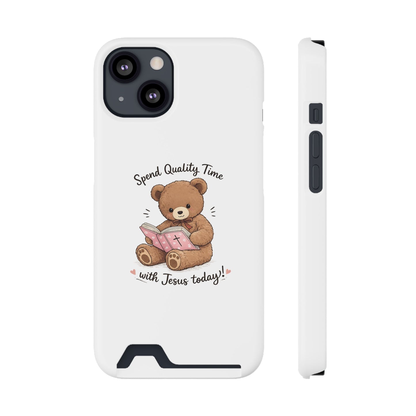 Phone Case — "Spend Quality Time with Jesus Today" Teddy Card Holder