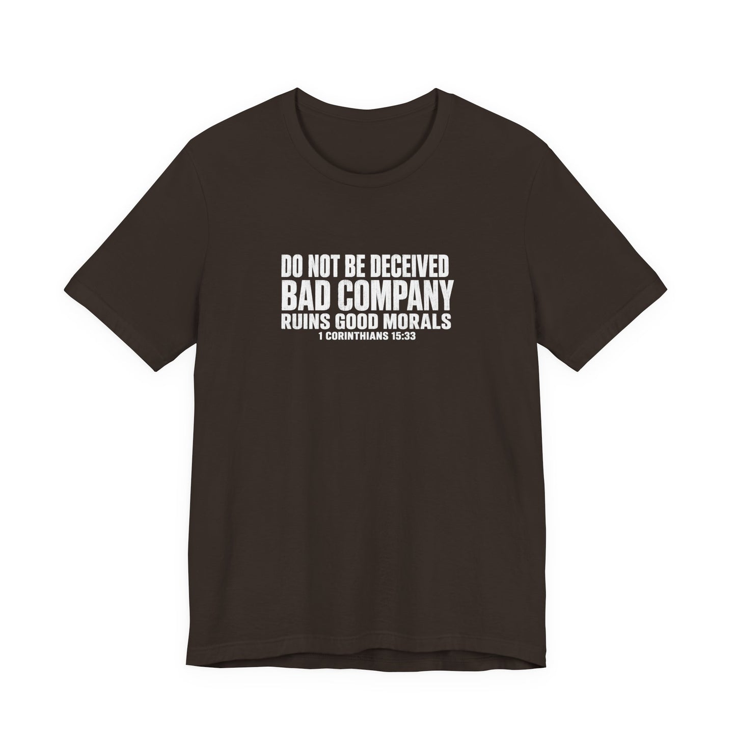 Christian Tee — “Do Not Be Deceived: Bad Company Ruins Good Morals” Short Sleeve Shirt