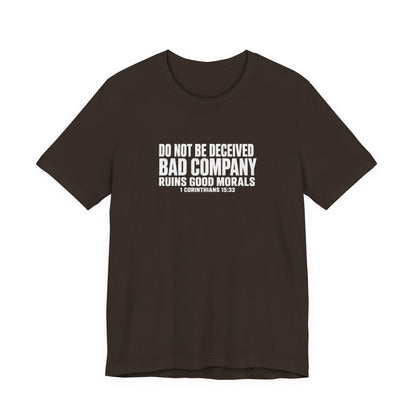 Christian Tee — “Do Not Be Deceived: Bad Company Ruins Good Morals” Short Sleeve Shirt