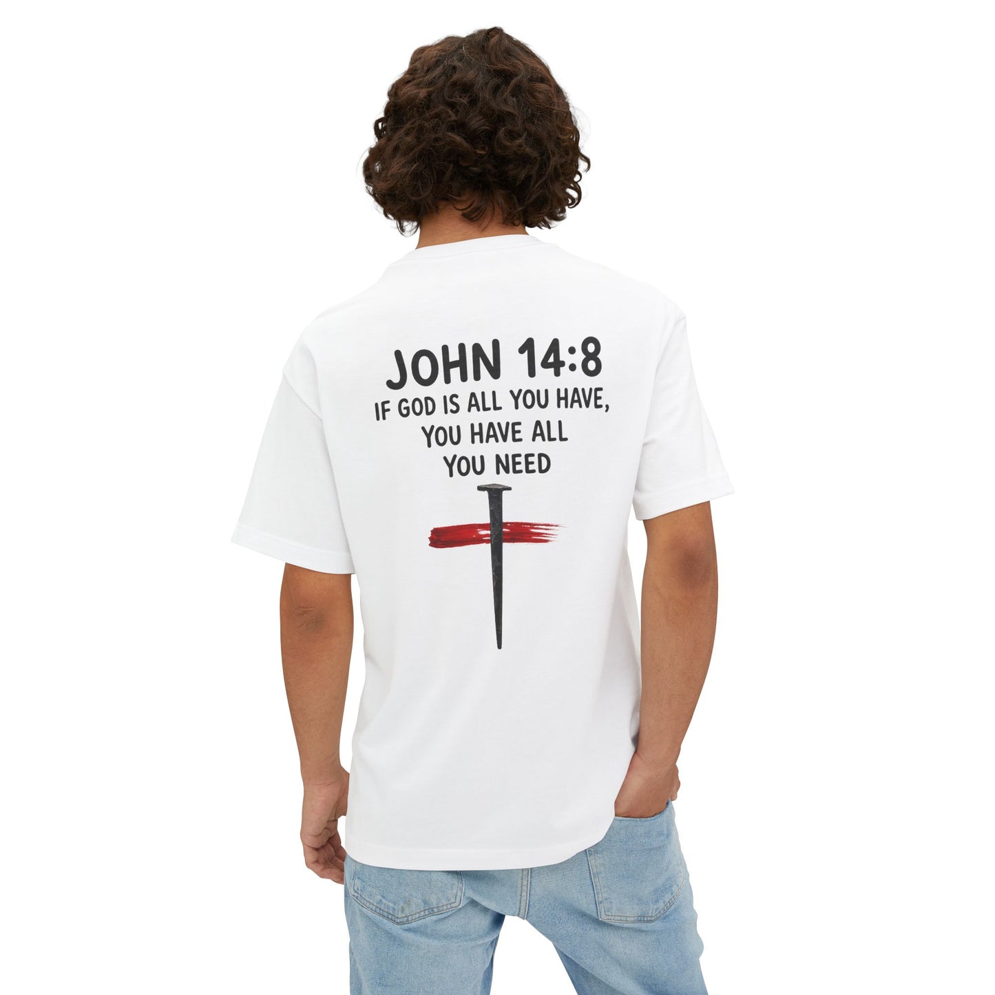 UNISEX BOXY TEE John 14:8 Faith Tee — “If God Is All You Have, You Have All You Need” Oversized TEE