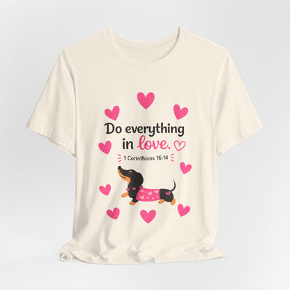 Do Everything in Love Tee — Cute Dachshund Christian Valentine T-Shirt