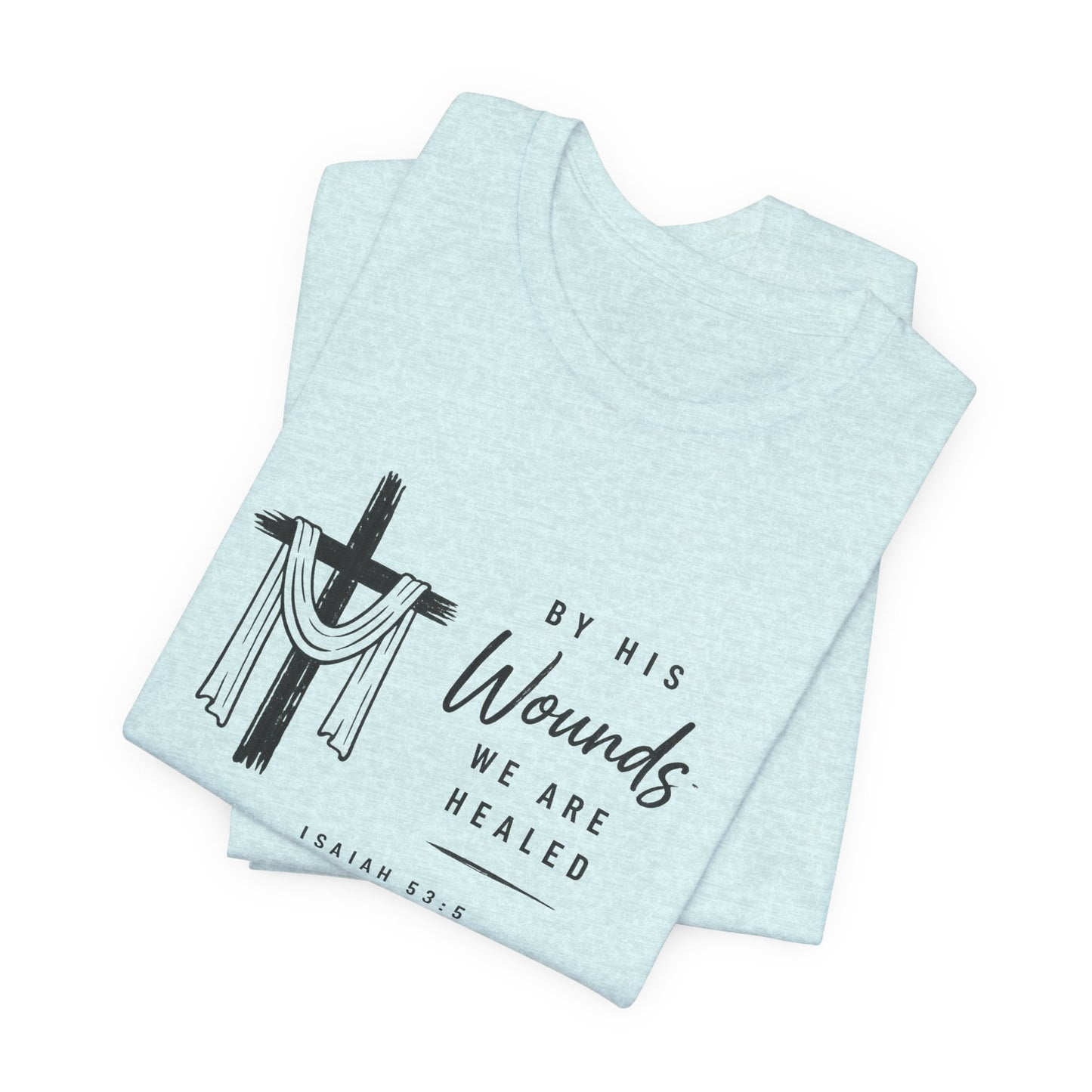Christian T-Shirt – “By His Wounds We Are Healed” Cross Tee (Isaiah 53:5)