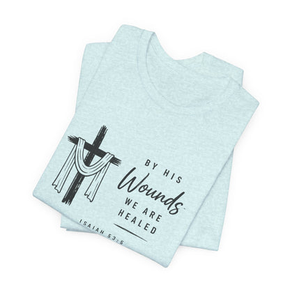 Christian T-Shirt – “By His Wounds We Are Healed” Cross Tee (Isaiah 53:5)