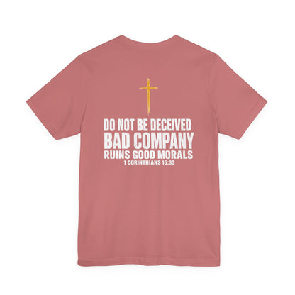 Christian Cross T-Shirt — "Do Not Be Deceived, Bad Company Ruins Good Morals" (1 Corinthians 15:33)