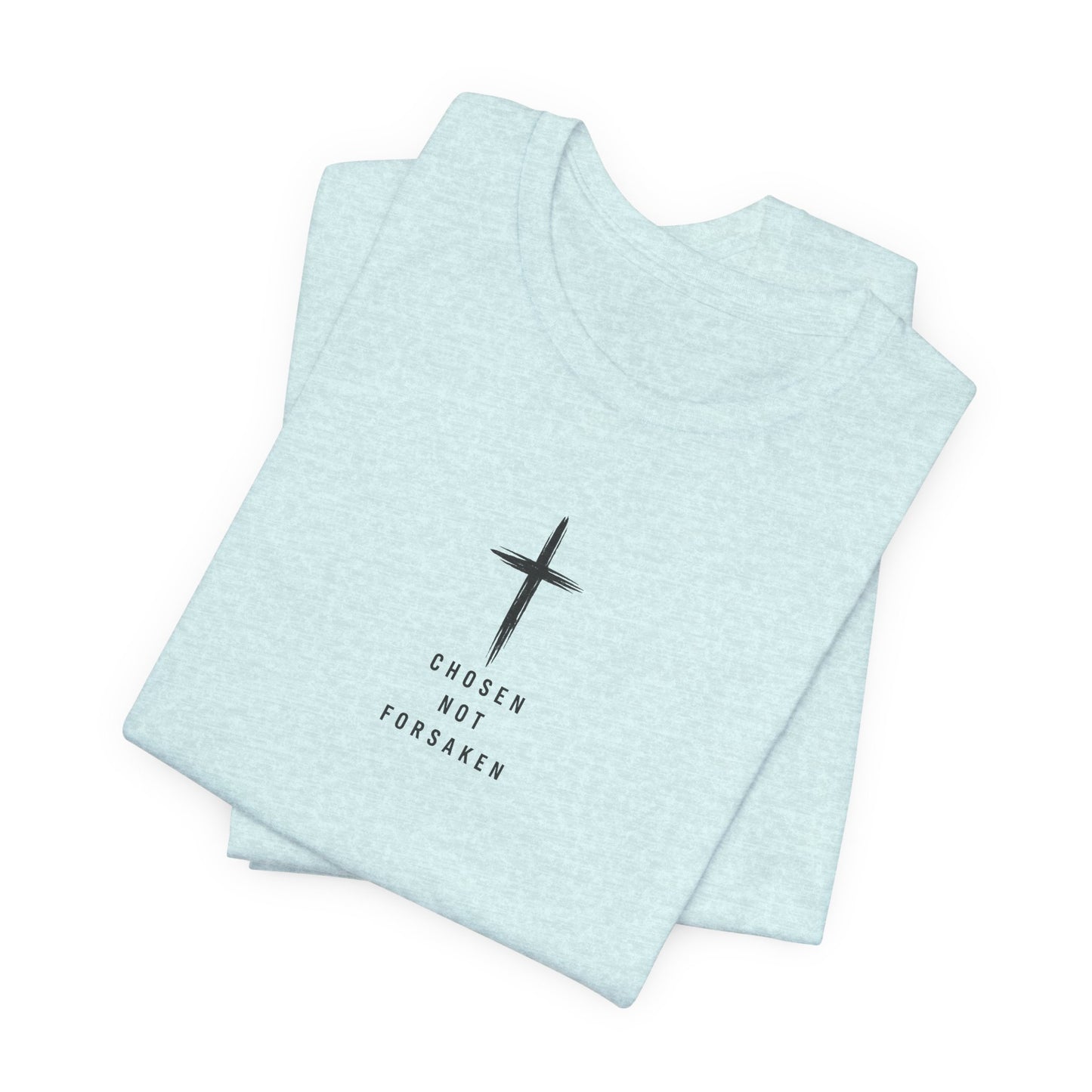Chosen Not Forsaken Tee — Christian Cross Faith T-Shirt (1 Peter 2:9)