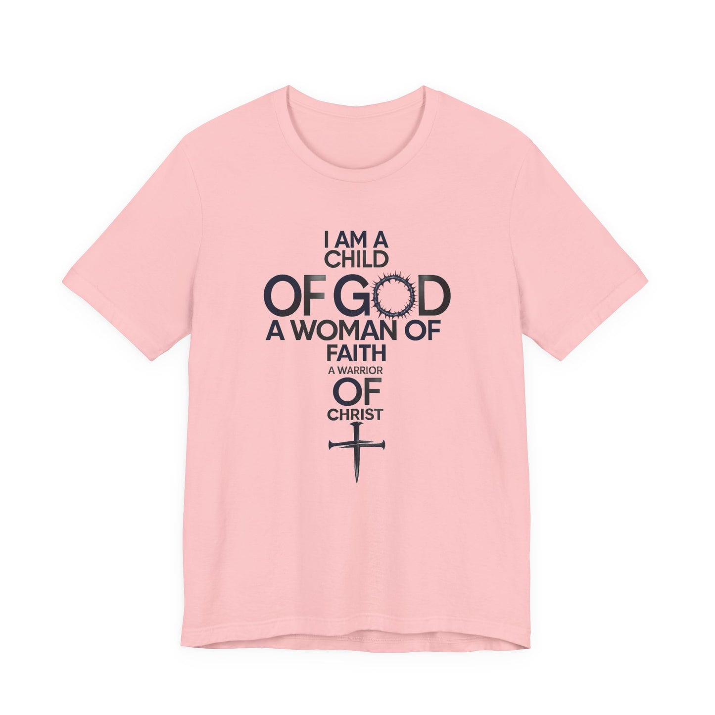 Christian Women’s Faith T‑Shirt — “I Am a Child of God, A Woman of Faith, A Warrior of Christ”
