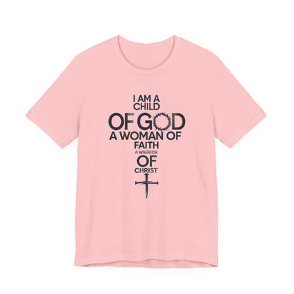 Christian Women’s Faith T‑Shirt — “I Am a Child of God, A Woman of Faith, A Warrior of Christ”