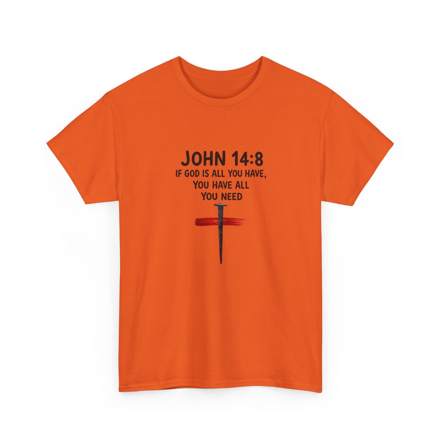 John 14:8 Christian T‑Shirt - "If God Is All You Have" Cross Faith Tee