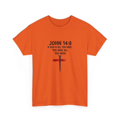 John 14:8 Christian T‑Shirt - "If God Is All You Have" Cross Faith Tee