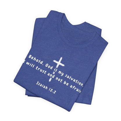 Christian T-Shirt — "Behold, God is my salvation" Isaiah 12:2 Cross Tee