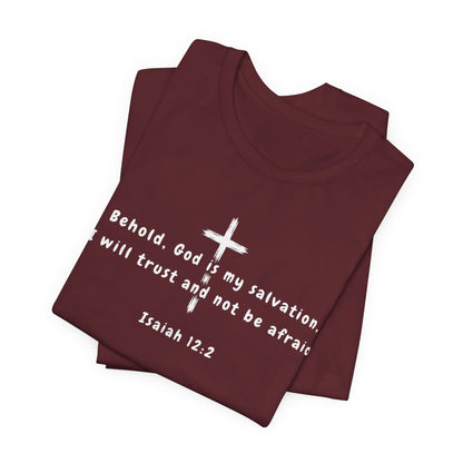 Christian T-Shirt — "Behold, God is my salvation" Isaiah 12:2 Cross Tee