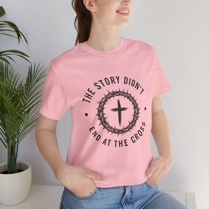 Christian Cross T-Shirt — "The Story Didn't End at the Cross" Inspirational Faith Tee