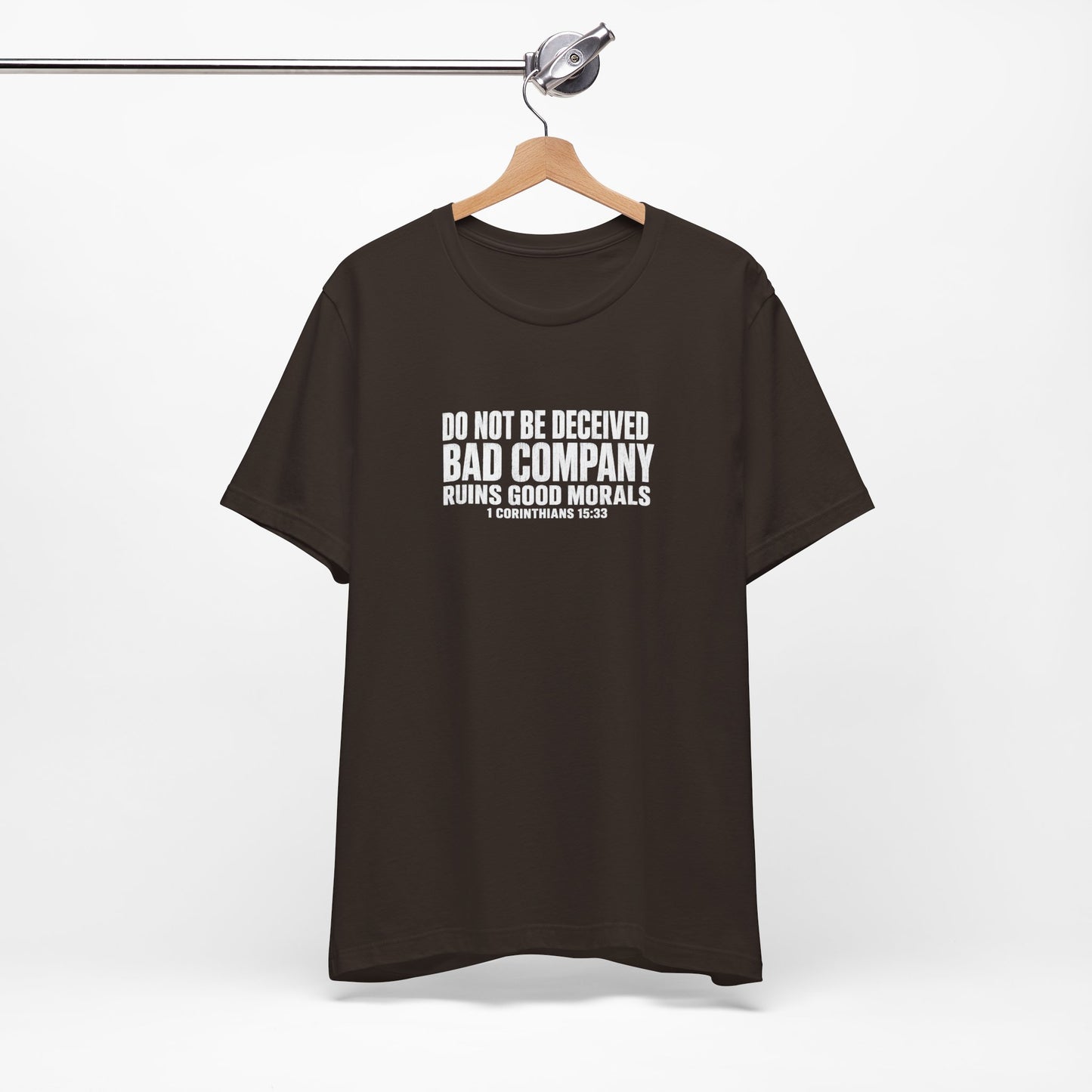 Christian Tee — “Do Not Be Deceived: Bad Company Ruins Good Morals” Short Sleeve Shirt