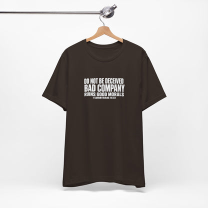 Christian Tee — “Do Not Be Deceived: Bad Company Ruins Good Morals” Short Sleeve Shirt