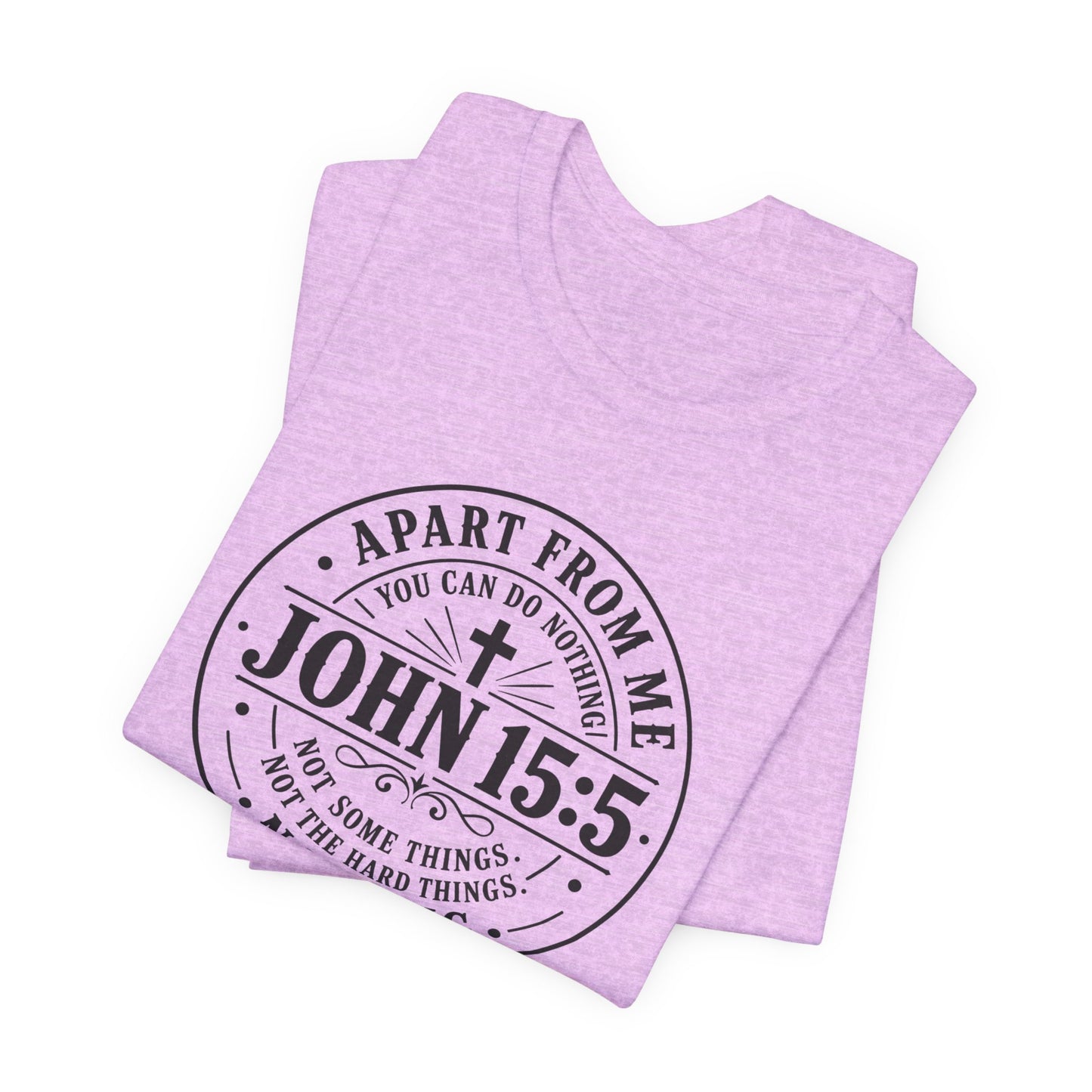 John 15:5 Christian Tee — Apart From Me You Can Do Nothing Faith T-Shirt