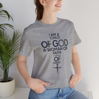 Christian Women’s Faith T‑Shirt — “I Am a Child of God, A Woman of Faith, A Warrior of Christ”