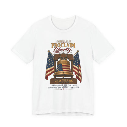 Proclaim Liberty Tee — Liberty Bell & American Flag Patriotic T-Shirt (250 Years)