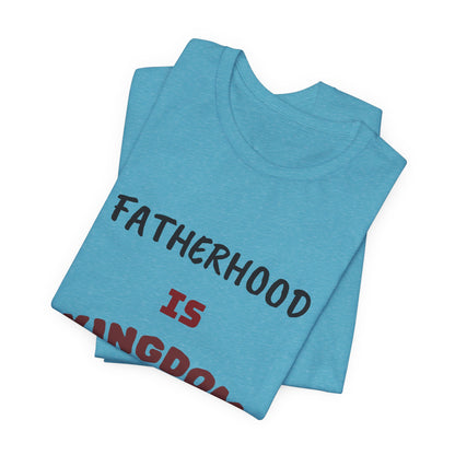Fatherhood Is Kingdom Work T-Shirt — Proverbs 22:6 Christian Tee