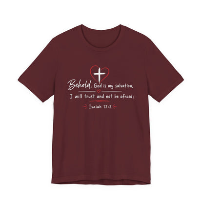 Christian Tee — "Behold, God is my salvation" Isaiah 12:2 Inspirational T-Shirt