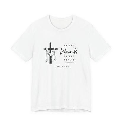 Christian T-Shirt – “By His Wounds We Are Healed” Cross Tee (Isaiah 53:5)