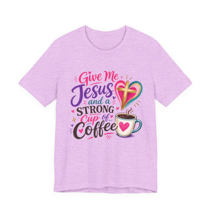 Christian Coffee T-Shirt — "Give Me Jesus and a Strong Cup of Coffee"
