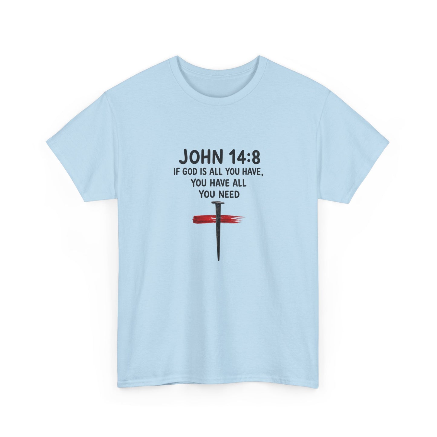 John 14:8 Christian T‑Shirt - "If God Is All You Have" Cross Faith Tee