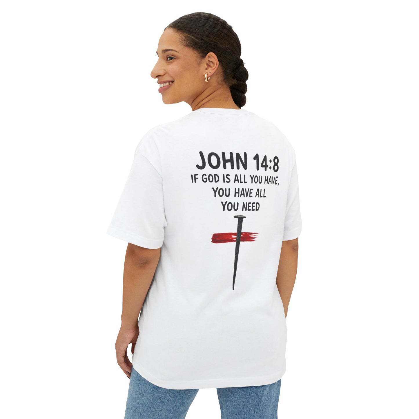 UNISEX BOXY TEE John 14:8 Faith Tee — “If God Is All You Have, You Have All You Need” Oversized TEE
