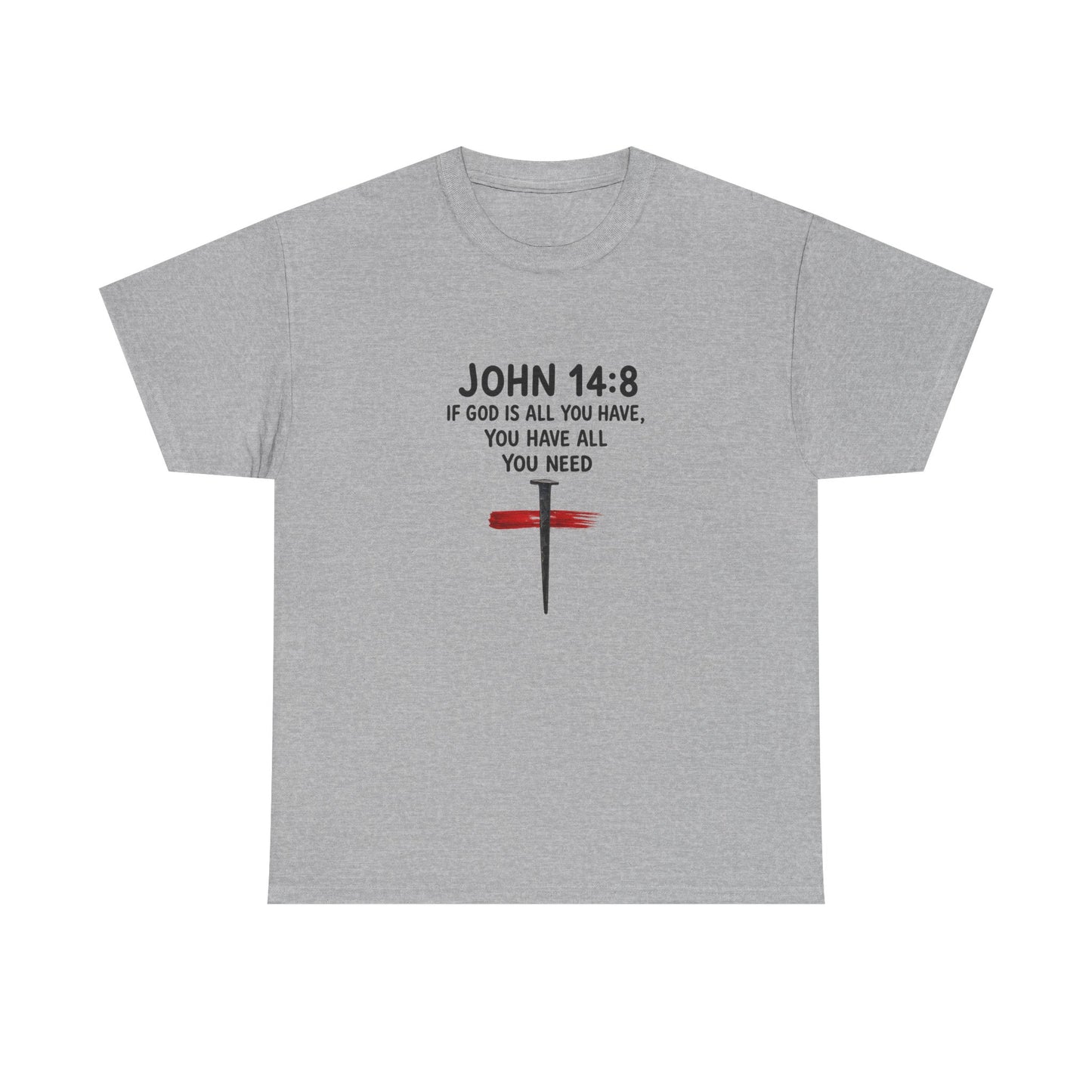 John 14:8 Christian T‑Shirt - "If God Is All You Have" Cross Faith Tee