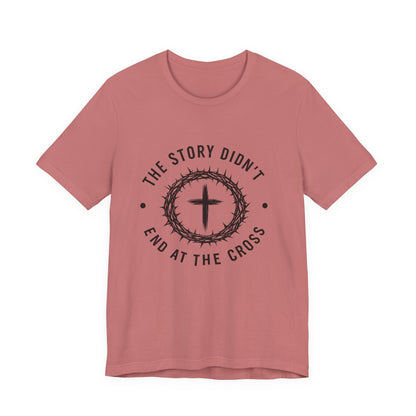 Christian Cross T-Shirt — "The Story Didn't End at the Cross" Inspirational Faith Tee