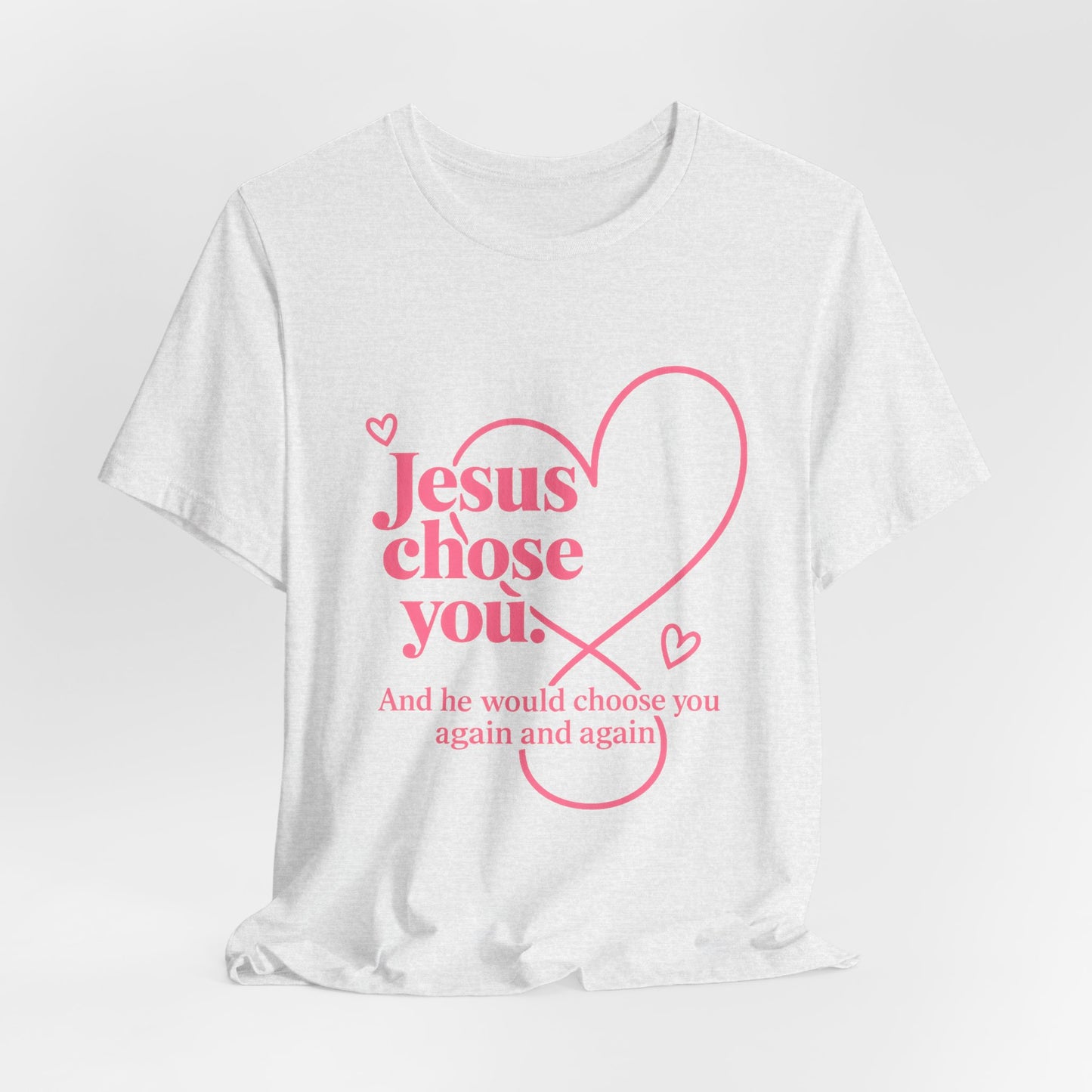 Jesus Chose You Heart Tee — Christian Faith Inspirational T-Shirt