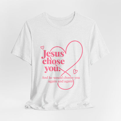 Jesus Chose You Heart Tee — Christian Faith Inspirational T-Shirt