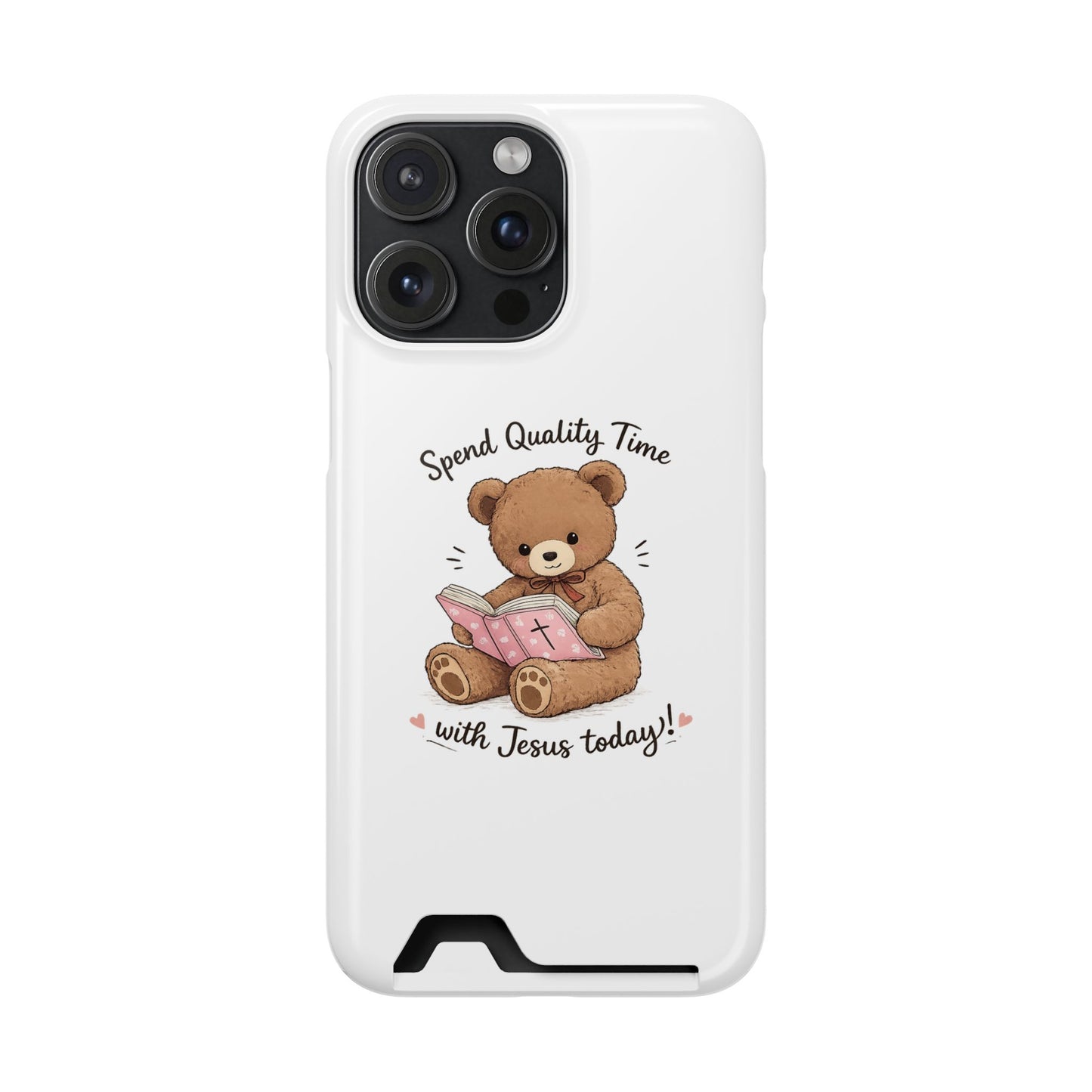 Phone Case — "Spend Quality Time with Jesus Today" Teddy Card Holder